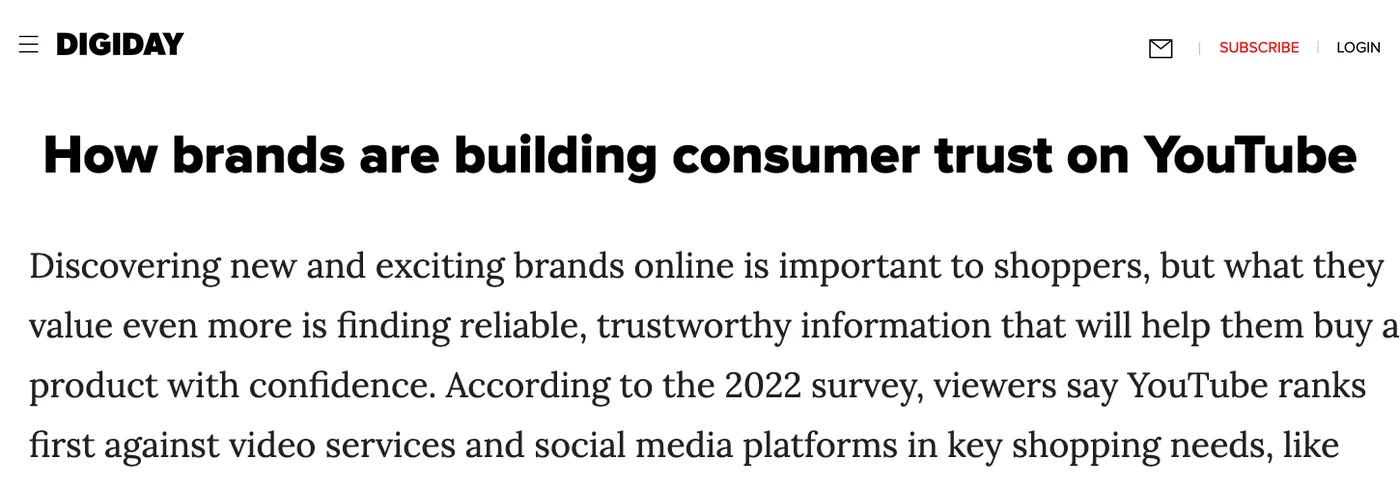 Digiday: How brands are building consumer trust on YouTube. Viewers say YouTube ranks first against video services and social media platforms in key shopping needs, like finding truthful information and feeling good about their purchases